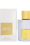 Tom Ford Metallique EDP 100 ml JLT Man